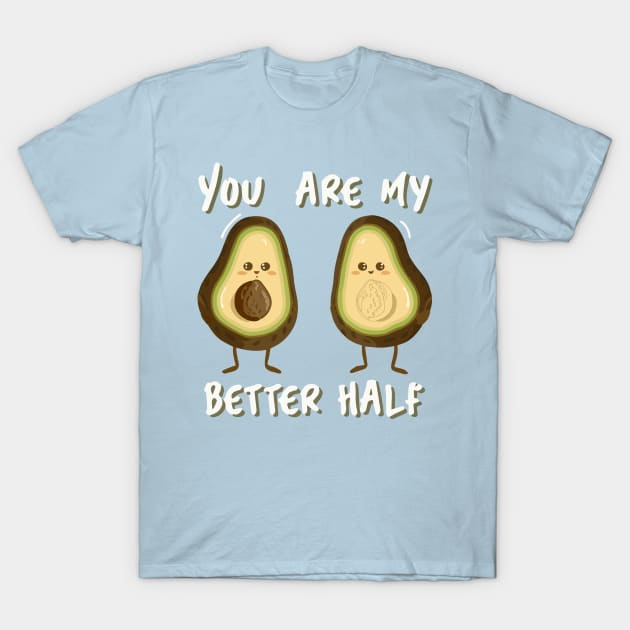 You are my Better Half T-Shirt by Salaar Design Hub